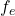 f_e