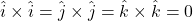 \hat{i}\times\hat{i}=\hat{j}\times\hat{j}=\hat{k}\times\hat{k}=0