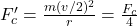 F_c' = \frac{m (v/2)^2}{r} = \frac{F_c}{4}