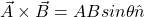 \vec{A}\times\vec{B}=ABsin\theta\hat{n}