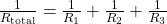 \frac{1}{R_{\text{total}}} = \frac{1}{R_1} + \frac{1}{R_2} + \frac{1}{R_3}
