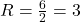 R = \frac{6}{2} = 3