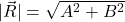 |\vec{R}|=\sqrt{ A^2+B^2}