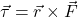 \vec{\tau}=\vec{r}\times\vec{F}