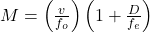 M = \left(\frac{v}{f_o}\right)\left(1 + \frac{D}{f_e}\right)