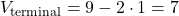 V_{\text{terminal}} = 9 - 2 \cdot 1 = 7