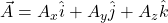 \vec{A}=A_x\hat{i}+A_y\hat{j}+A_z\hat{k}