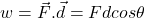 w =\vec{F}.\vec{d}=Fdcos\theta