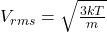 V_{rms} = \sqrt{\frac{3kT}{m}}