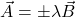 \vec{A}=\pm\lambda\vec{B}