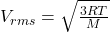 V_{rms} = \sqrt{\frac{3RT}{M}}