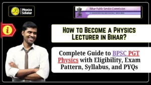 Physics Lecturer in Bihar: BPSC PGT Physics Complete Guide [Eligibility, Exam Pattern, Syllabus, PYQs]
