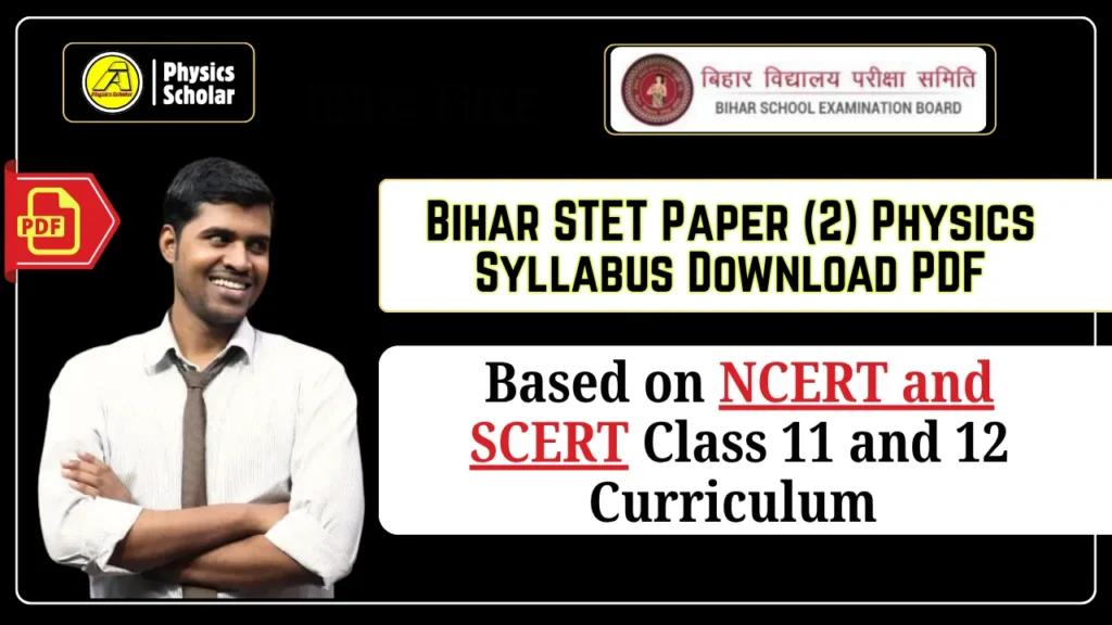 Bihar STET Paper 2 Physics Syllabus 2025: Download PDF by Physics Scholar