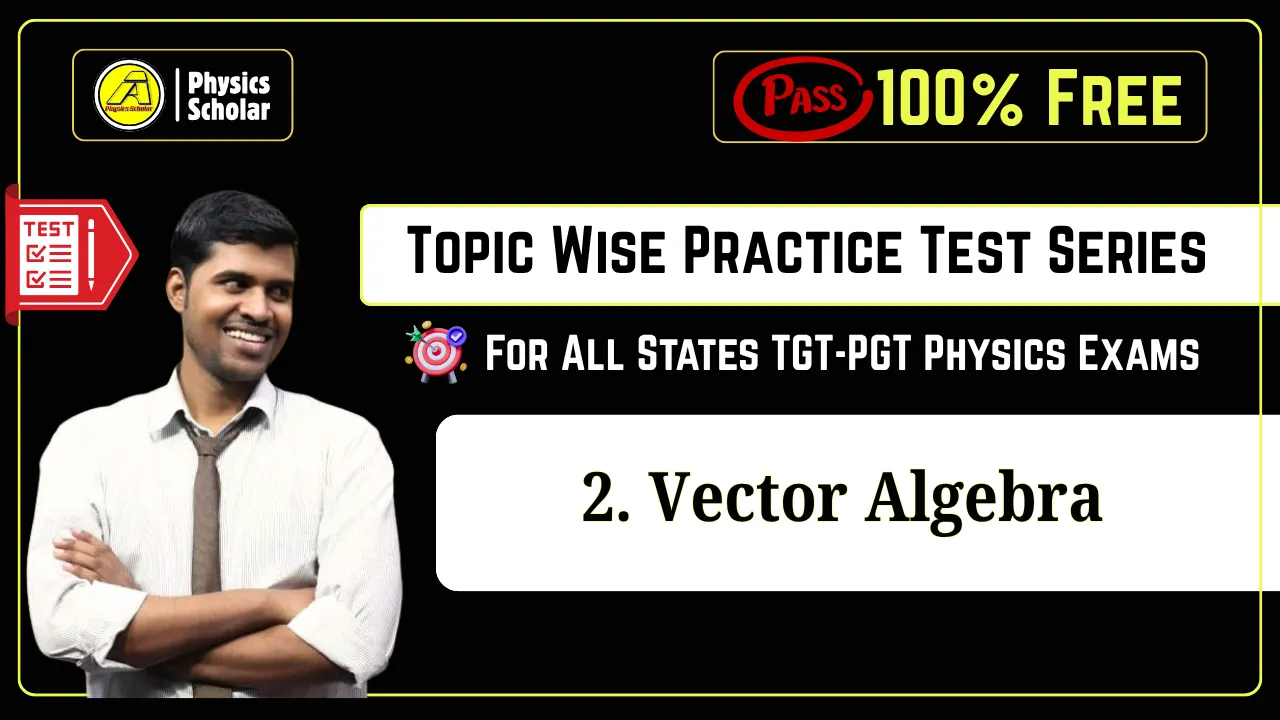 TGT PGT Physics Practice Test on Vectors Algebra - Physics Scholar